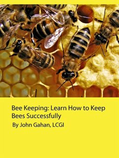 Bee Keeping: Learn How to Keep Bees Successfully (eBook, ePUB) - Gahan, John