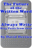 The Future of the Written Word: "Always Write" Blog Posts from 2010 (eBook, ePUB) The Future of the Written Word: "Always Write" Blog Posts from 2010 (eBook, ePUB)