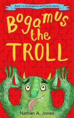Bogamus the Troll (Bogamus and Friends, #1) (eBook, ePUB) - Jones, Nathan A