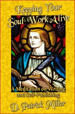 Keeping Your Soul Work Alive: A Meditation on Writing and Self-Publishing (eBook, ePUB) - D. Patrick Miller