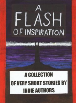 Cover A Flash of Inspiration: A Collection of Very Short Stories by Indie Authors (eBook, ePUB)