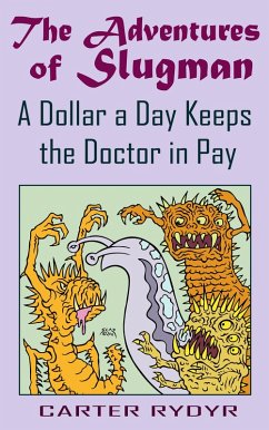 Cover Adventures of Slugman: A Dollar A Day Keeps The Doctor In Pay (eBook, ePUB)