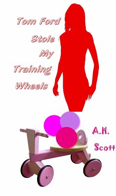 Tom Ford Stole My Training Wheels (eBook, ePUB) - Scott, A. H.