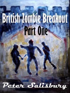 British Zombie Breakout: Part One (eBook, ePUB) - Salisbury, Peter