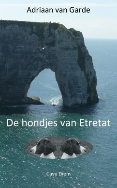 De hondjes van Etretat (eBook, ePUB) - Garde, Adriaan van