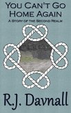 You Can't Go Home Again (The Second Realm, #2) (eBook, ePUB) You Can't Go Home Again (The Second Realm, #2) (eBook, ePUB)