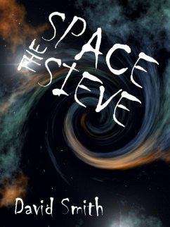 The Space Sieve (eBook, ePUB) - Smith, David The Space Sieve (eBook, ePUB) - Smith, David