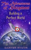 Adventures of Slugman: Building A Perfect World (eBook, ePUB)