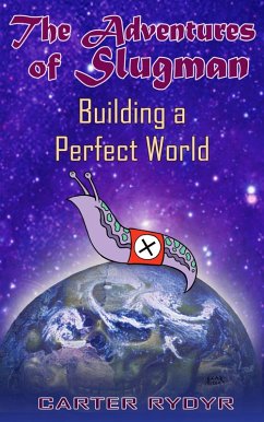 Adventures of Slugman: Building A Perfect World (eBook, ePUB) - Rydyr, Carter