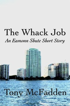 The Whack Job - An Eamonn Shute Short Story (Eamonn Shute's Miami, #2) (eBook, ePUB) - Mcfadden, Tony