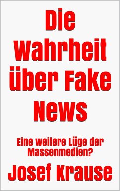 Die Wahrheit über Fake News (eBook, ePUB) - Krause, Josef