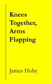 Knees Together, Arms Flapping (eBook, ePUB)