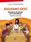 Seguiamo Gesù. Quaderno di attività per il catechismo Cei 'Venite con me' Seguiamo Gesù. Quaderno di attività per il catechismo Cei 'Venite con me'