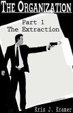 The Organization Part 1 - Extraction (eBook, ePUB) The Organization Part 1 - Extraction (eBook, ePUB)