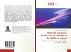 Méthode cyclique à spirale, unicité du sujet et de l'objet en science