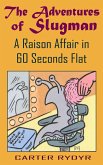 Adventures of Slugman: A Raison Affair in 60 Seconds Flat (eBook, ePUB)