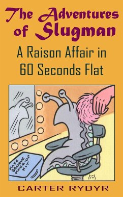 Adventures of Slugman: A Raison Affair in 60 Seconds Flat (eBook, ePUB) - Rydyr, Carter
