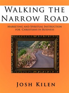 Walking the Narrow Road: Weekly Marketing and Spiritual Devotionals for Christians in Buisness (eBook, ePUB) - Kilen, Josh