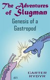 Adventures of Slugman: Genesis of a Gastropod (eBook, ePUB)