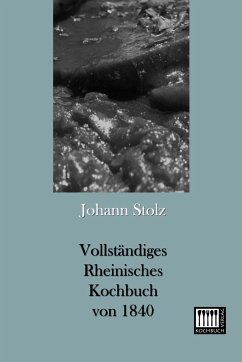 Vollständiges Rheinisches Kochbuch von 1840 - Stolz, Johann