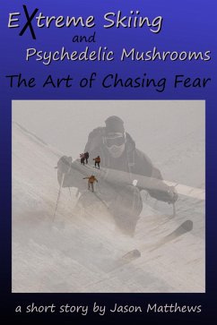 Cover Extreme Skiing and Psychedelic Mushrooms: The Art of Chasing Fear (eBook, ePUB)