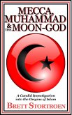 Mecca, Muhammad & the Moon-God: A Candid Investigation into the Origins of Islam (eBook, ePUB)