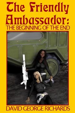 The Friendly Ambassador: The Beginning of the End (eBook, ePUB) - Richards, David George