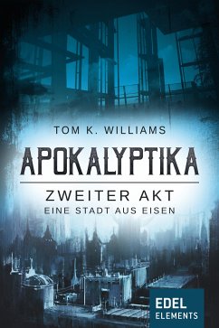 Apokalyptika – Zweiter Akt: Eine Stadt aus Eisen (eBook, ePUB) - Williams, Tom K.