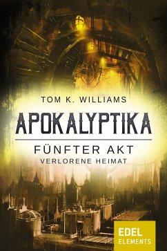 Apokalyptika – Fünfter Akt: Verlorene Heimat (eBook, ePUB) - Williams, Tom K.