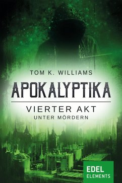 Apokalyptika - Vierter Akt: Unter Mördern (eBook, ePUB) - Williams, Tom K.