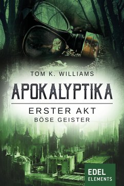 Apokalyptika - Erster Akt: Böse Geister (eBook, ePUB) - Williams, Tom K.