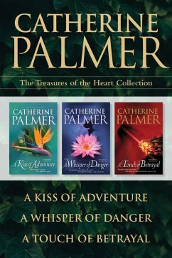 The Treasures of the Heart Collection: A Kiss of Adventure / A Whisper of Danger / A Touch of Betrayal (eBook, ePUB) - Palmer, Catherine
