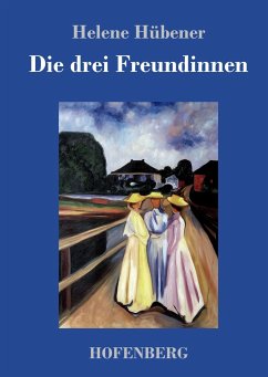 Die drei Freundinnen - Hübener, Helene