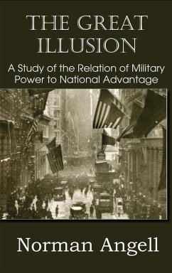 The Great Illusion A Study of the Relation of Military Power to National Advantage - Angell, Norman