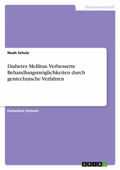 Diabetes Mellitus. Verbesserte Behandlungsmöglichkeiten durch gentechnische Verfahren - Schulz, Noah