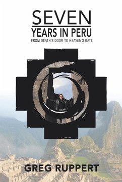 7 YEARS IN PERU - Ruppert, Greg