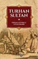 Turhan Sultan - Afyoncu, Erhan; Demir, Ugur