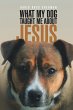 What My Dog Taught Me About Jesus - Bild 1