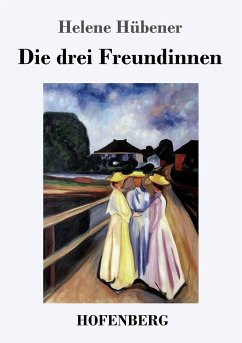 Die drei Freundinnen - Hübener, Helene