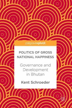 Politics of Gross National Happiness - Schroeder, Kent