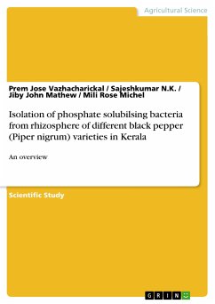 Isolation of phosphate solubilsing bacteria from rhizosphere of different black pepper (Piper nigrum) varieties in Kerala (eBook, PDF) - Vazhacharickal, Prem Jose; N.K., Sajeshkumar; Mathew, Jiby John; Michel, Mili Rose