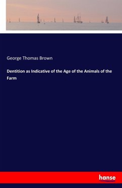 Dentition as Indicative of the Age of the Animals of the Farm - Brown, George Thomas
