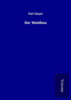 Der Waldbau - Gayer, Karl