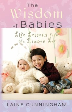 The Wisdom of Babies: Life Lessons from the Diaper Set - Cunningham, Laine