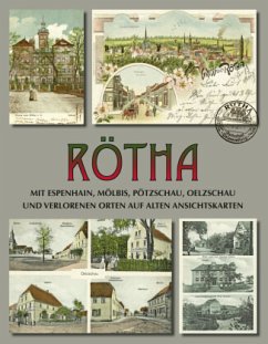 Rötha mit Espenhain, Mölbis, Pötzschau, Oelzschau und verlorenen Orten auf alten Ansichtskarten - Hentschel, Helmut;Nabert, Thomas