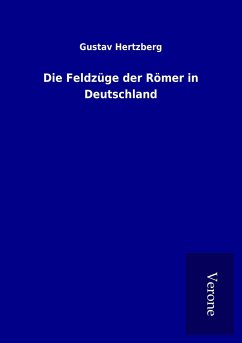 Die Feldzüge der Römer in Deutschland - Hertzberg, Gustav
