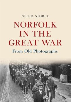 Norfolk in the Great War from Old Photographs - Storey, Neil R
