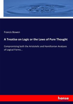 A Treatise on Logic or the Laws of Pure Thought - Bowen, Francis