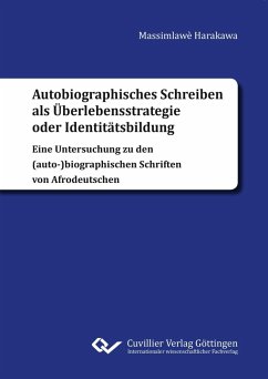 Autobiographisches Schreiben als Überlebensstrategie oder Identitätsbildung. Eine Untersuchung zu den (auto-)biographischen Schriften von Afrodeutschen - Harakawa, Elias M.