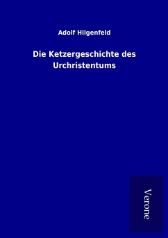 Die Ketzergeschichte des Urchristentums - Hilgenfeld, Adolf